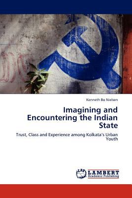 Imagining and Encountering the Indian State  N/A 9783845424637 Front Cover