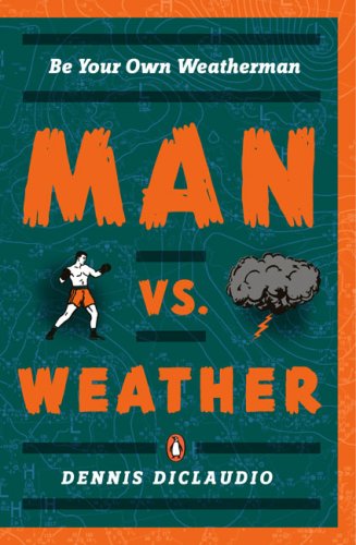 Man vs. Weather Be Your Own Weatherman  2008 9780143113638 Front Cover