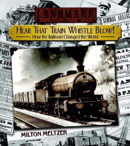 Hear That Train Whistle Blow! How the Railroad Changed the World  2004 9780375815638 Front Cover