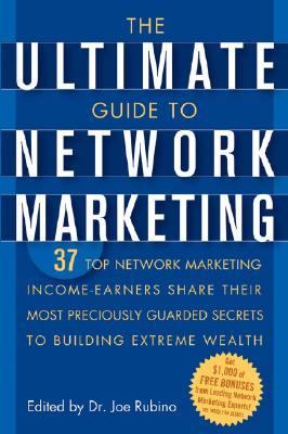 Ultimate Guide to Network Marketing 37 Top Network Marketing Income-Earners Share Their Most Preciously Guarded Secrets to Building Extreme Wealth  2006 9780471746638 Front Cover