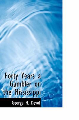 Forty Years a Gambler on the Mississippi  2008 9780554399638 Front Cover