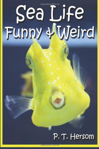 Sea Life Funny and Weird Marine Animals Learn with Amazing Photos and Facts about Ocean Marine Sea Animals N/A 9780615836638 Front Cover