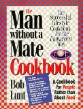 Man Without a Mate Cookbook : The Successful Lifestyle Cookbook for the Unmarried Man N/A 9780963029638 Front Cover