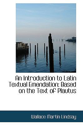 An Introduction to Latin Textual Emendation: Based on the Text of Plautus  2009 9781103835638 Front Cover