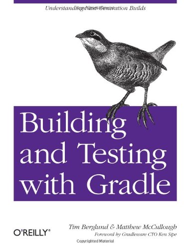 Building and Testing with Gradle Understanding Next-Generation Builds  2011 9781449304638 Front Cover