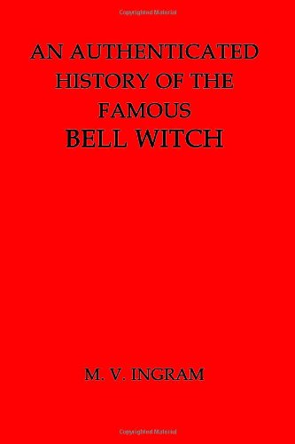 Authenticated History of the Famous Bell Witch  N/A 9781482031638 Front Cover