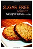 Sugar-Free Solution - Baking Recipes 2nd Edition  N/A 9781494346638 Front Cover