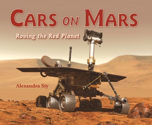 Cars on Mars Roving the Red Planet  2011 9781570914638 Front Cover