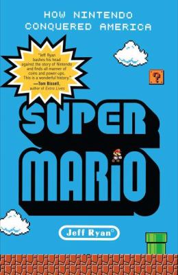 Super Mario How Nintendo Conquered America  2013 9781591845638 Front Cover