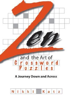 Zen and the Art of Crossword Puzzles A Journey down and Across  2006 9781593375638 Front Cover