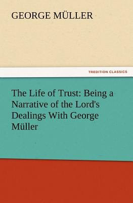 Life of Trust Being a Narrative of the Lord's Dealings with George Mï¿½ller N/A 9783847225638 Front Cover