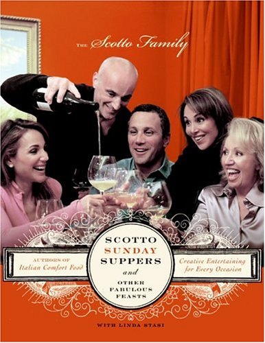 Scotto Sunday Suppers and Other Fabulous Feasts Creative Entertaining for Every Occasion  2005 9780060815639 Front Cover