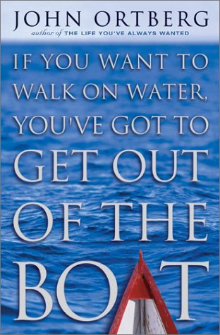 If You Want to Walk on Water, You've Got to Get Out of the Boat   2001 9780310228639 Front Cover