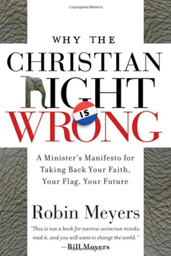 Why the Christian Right Is Wrong A Minister's Manifesto for Taking Back Your Faith, Your Flag, Your Future  2006 9780470184639 Front Cover