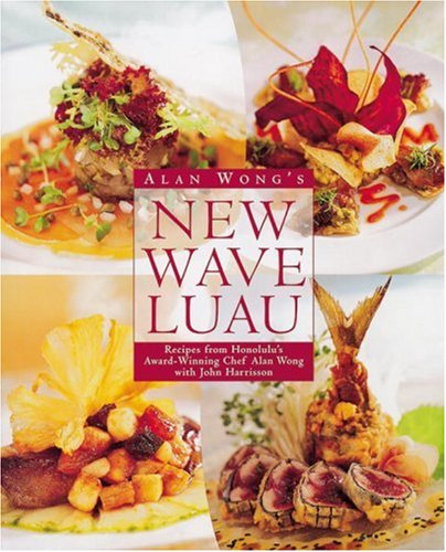 Alan Wong's New Wave Luau Recipes from Honolulu's Award-Winning Chef  1999 9780898159639 Front Cover