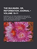 Bulwark, or, Reformation Journal; in Defence of the True Interests of Man and of Society, Especially in Reference to the Religious N/A 9781154430639 Front Cover