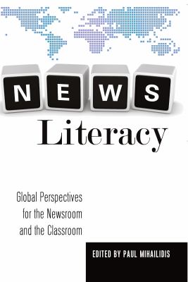 News Literacy Global Perspectives for the Newsroom and the Classroom  2012 9781433115639 Front Cover