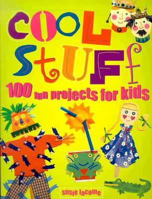 Cool Stuff: 100 Fun Projects for Kids  2003 9781840724639 Front Cover