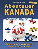 Abenteuer Kanada - Kanada ist anders!: Reisen und Auswandern - Land - Leute - Leben N/A 9783839184639 Front Cover