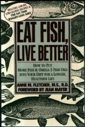 Eat Fish, Live Better : How to Put More Fish and Omega-3 Fish Oils into Your Diet for a Longer Healthier Life Reprint  9780060916640 Front Cover
