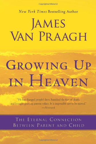 Growing up in Heaven The Eternal Connection Between Parent and Child N/A 9780062024640 Front Cover