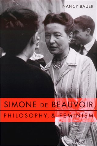 Simone de Beauvoir, Philosophy, and Feminism   2001 9780231116640 Front Cover