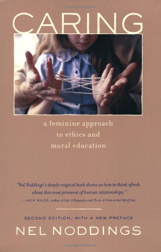 Caring A Feminine Approach to Ethics and Moral Education 2nd 2003 9780520238640 Front Cover