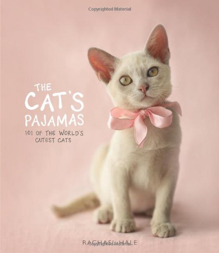 Cat's Pajamas 101 of the World's Cutest Cats  2009 9780740779640 Front Cover