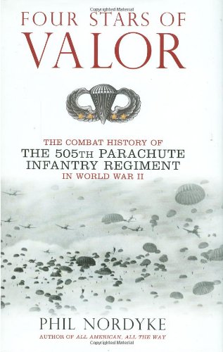 Four Stars of Valor The Combat History of the 505th Parachute Infantry Regiment in World War II  2006 (Revised) 9780760326640 Front Cover