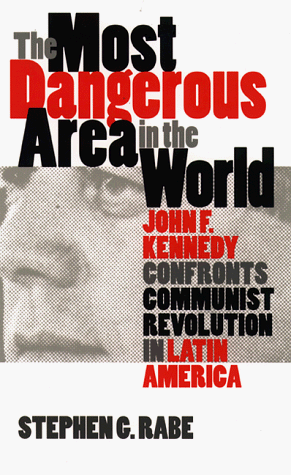Most Dangerous Area in the World John F. Kennedy Confronts Communist Revolution in Latin America  1999 9780807847640 Front Cover
