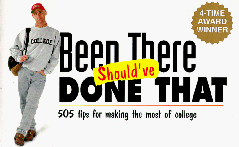 Been There (Should've) Done That : 505 Tips for Making the Most of College 1st 1997 9780965608640 Front Cover