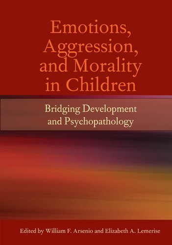 Emotions, Aggression, and Morality in Children Bridging Development and Psychopathology  2010 9781433807640 Front Cover