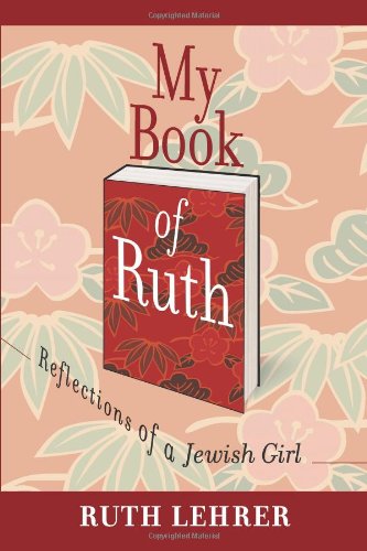 My Book of Ruth : Reflections of a Jewish Girl - A Memoir in Thirty Six Essays  2010 9781438972640 Front Cover