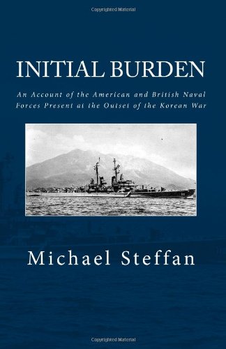 Initial Burden: An Account of the American and British Naval Forces Present at the Outset of the Korean War  2012 9781478288640 Front Cover
