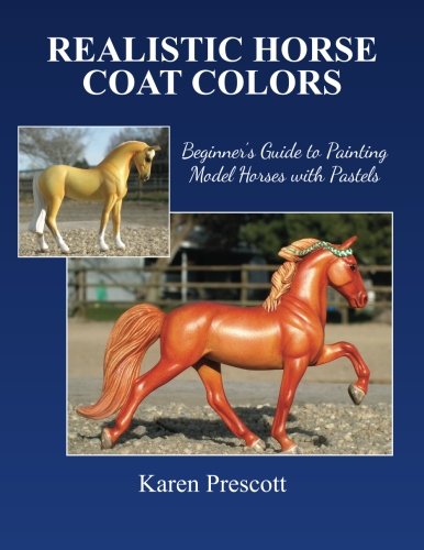 Realistic Horse Coat Colors Beginner's Guide to Painting Models with Pastels N/A 9781508824640 Front Cover