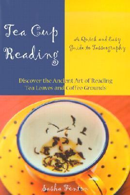 Tea Cup Reading A Quick and Easy Guide to Tasseography  2001 9781578632640 Front Cover