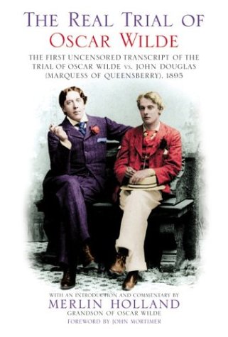 Real Trial of Oscar Wilde The First Uncensored Transcript of the Trial of Oscar Wilde vs. John Douglas (Marquess of Queensberry) 1895  2003 9780007156641 Front Cover