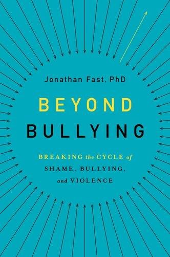 Beyond Bullying Breaking the Cycle of Shame, Bullying, and Violence  2016 9780199383641 Front Cover