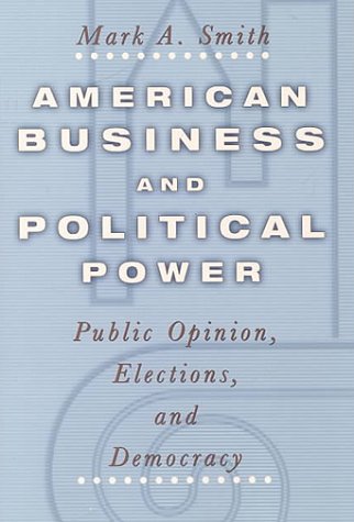 American Business and Political Power Public Opinion, Elections, and Democracy  2000 9780226764641 Front Cover