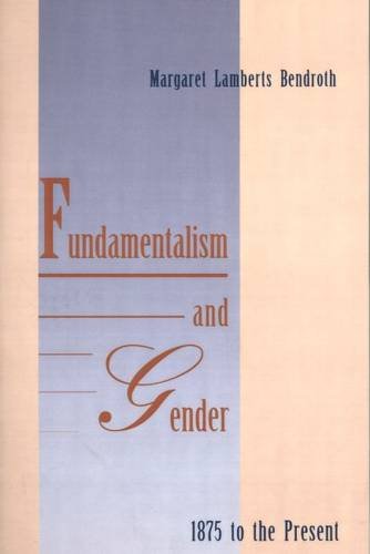 Fundamentalism and Gender, 1875 to the Present   1996 9780300068641 Front Cover