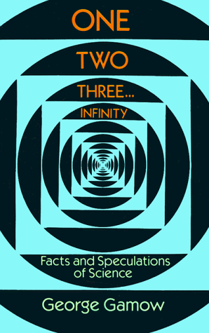 One Two Three... Infinity Facts and Speculations of Science  1988 (Reprint) 9780486256641 Front Cover