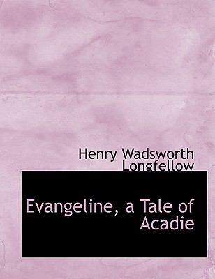 Evangeline, a Tale of Acadie:   2008 9780554889641 Front Cover