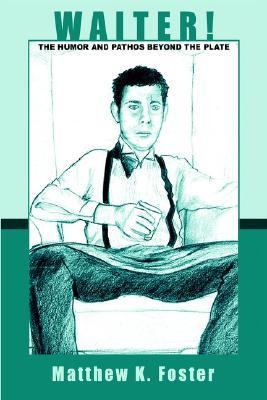 Waiter!:The Humor and Pathos Beyond the Plate  N/A 9780595651641 Front Cover