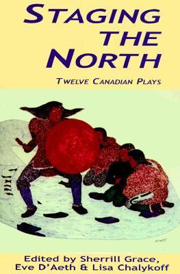 Staging the North - Twelve Canadian Plays  1999 9780887545641 Front Cover