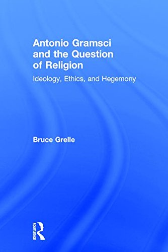 Antonio Gramsci and the Question of Religion: Ideology, Ethics, and Hegemony  2016 9781138190641 Front Cover