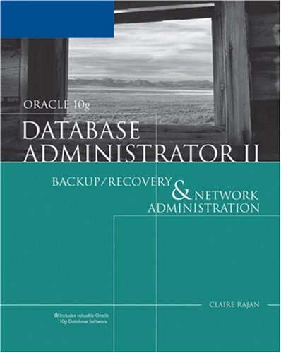 Oracle 10g Database Administrator II Backup/Recovery and Network Administration 2nd 2007 (Revised) 9781418836641 Front Cover