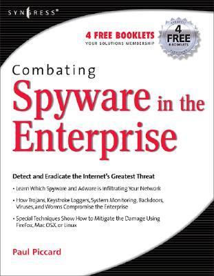 Combating Spyware in the Enterprise Discover, Detect, and Eradicate the Internet's Greatest Threat  2006 9781597490641 Front Cover