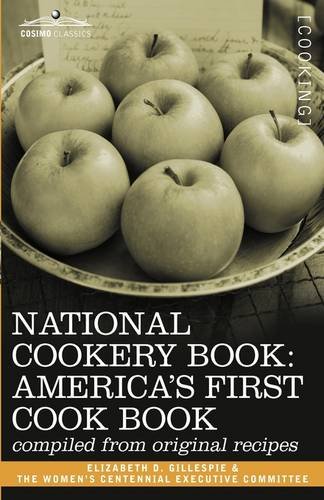 National Cookery Book America's First Cook Book - Compiled from Original Receipts  2008 9781605201641 Front Cover