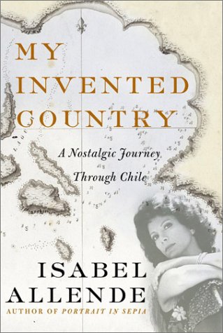 My Invented Country A Nostalgic Journey Through Chile  2003 9780060545642 Front Cover