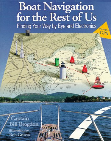 Boat Navigation for the Rest of Us : Finding Your Way by Eye and Electronics N/A 9780070081642 Front Cover